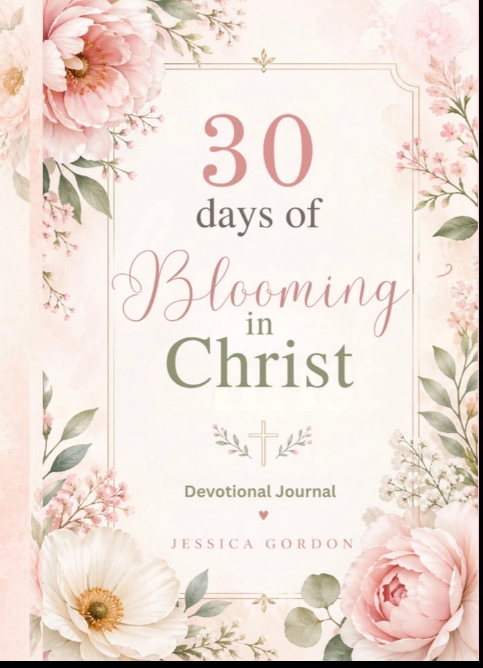 30 Days of Blooming in Christ: A Devotional Journal for Women